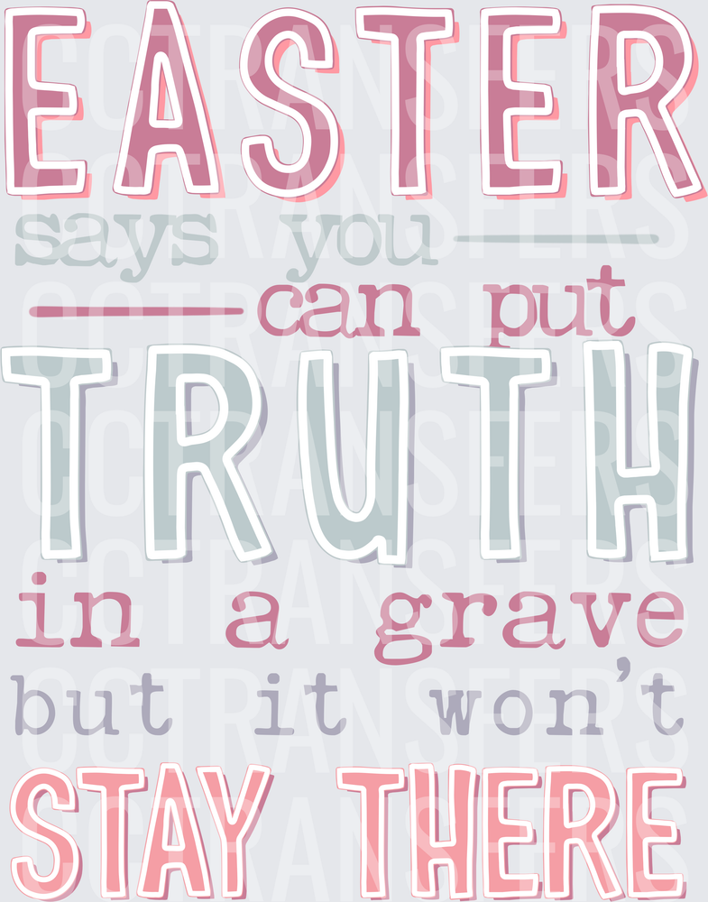Easter Says You Can Put Truth In A Grave But It Won't Stay There (DTF)