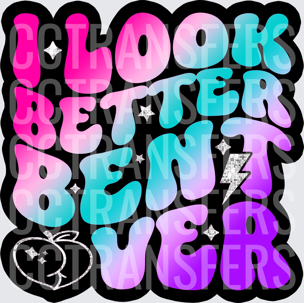 I Look Better Bent Over Retro Bubble Letter Gradient (DTF)