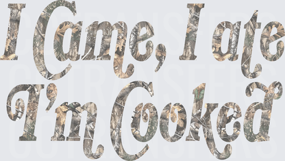 I Came I Ate I'm Cooked Camo Script (DTF)
