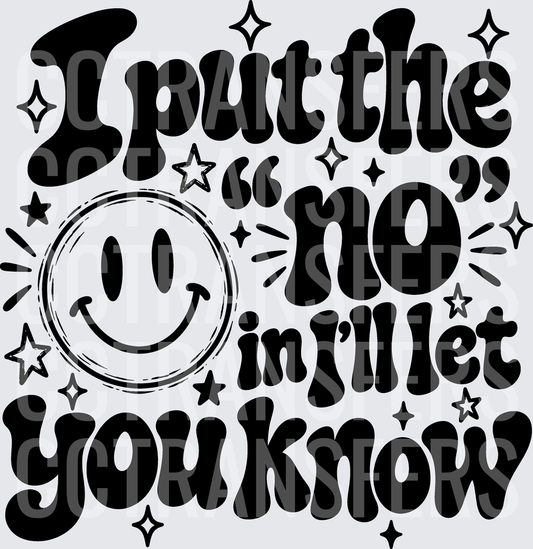 I Put The No In I'll Let You Know Smiley Face (DTF)