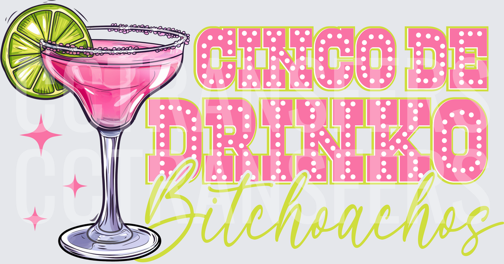 Cinco De Drinko Bitchoachos Pink Margarita (DTF)