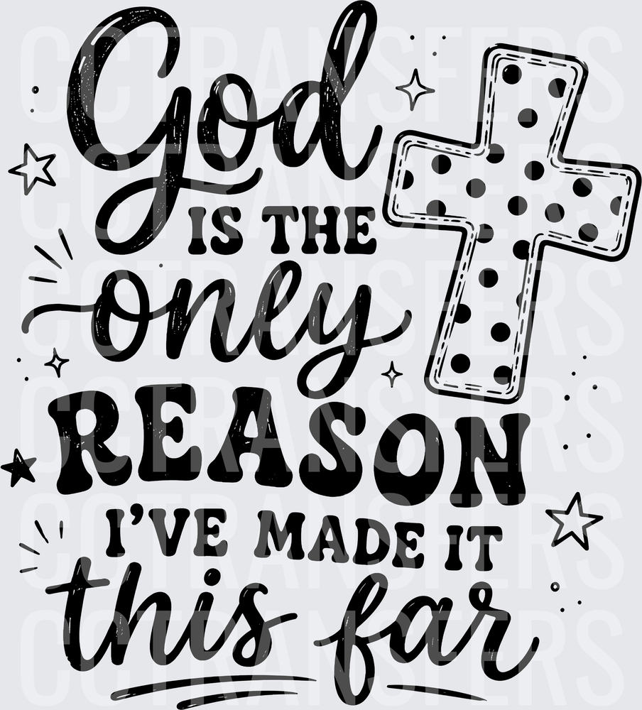 God Is The Only Reason I've Made It This Far Cross (DTF)