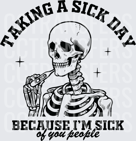 Taking A Sick Day Because I'm Sick Of You People Skeleton (DTF)