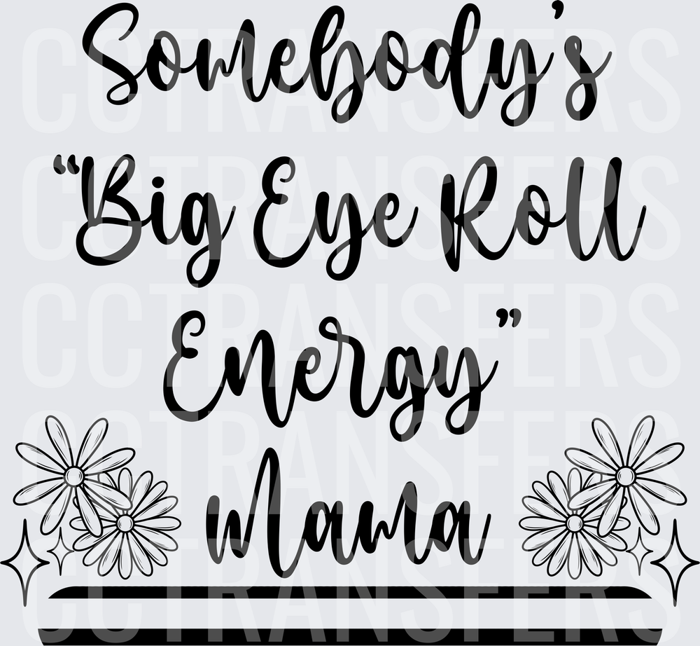 Somebody's Big Eye Roll Energy Mama Floral (DTF)