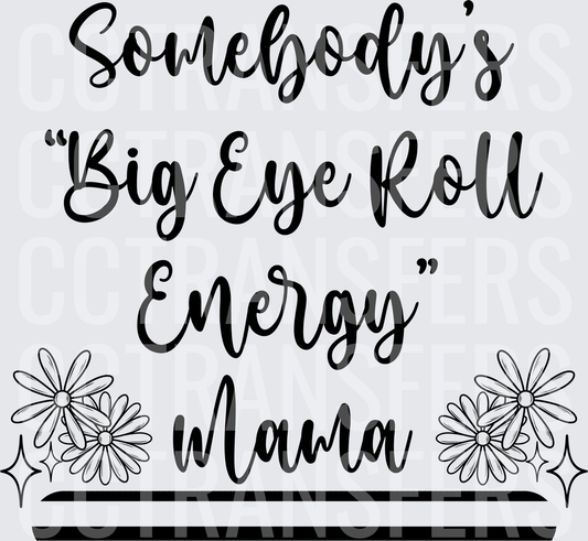 Somebody's Big Eye Roll Energy Mama Floral (DTF)