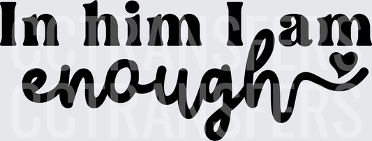 In Him I Am Enough Heart Christian Faith Quote (DTF)