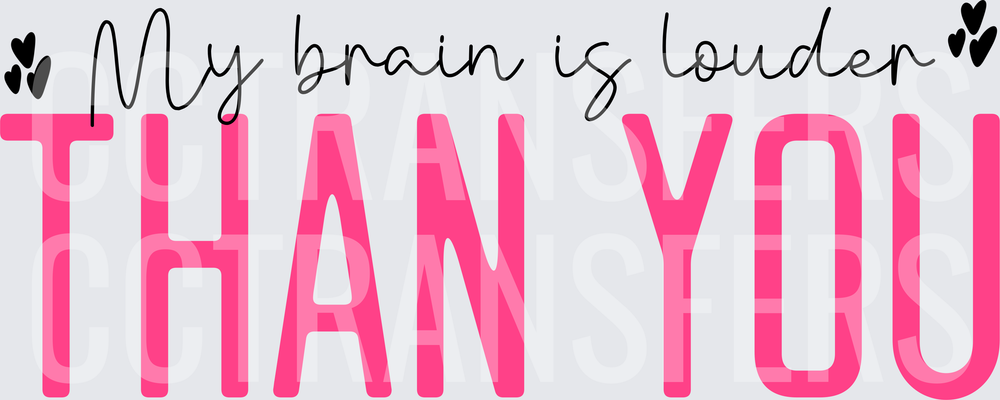 My Brain Is Louder Than You Mental Health Quote (DTF)