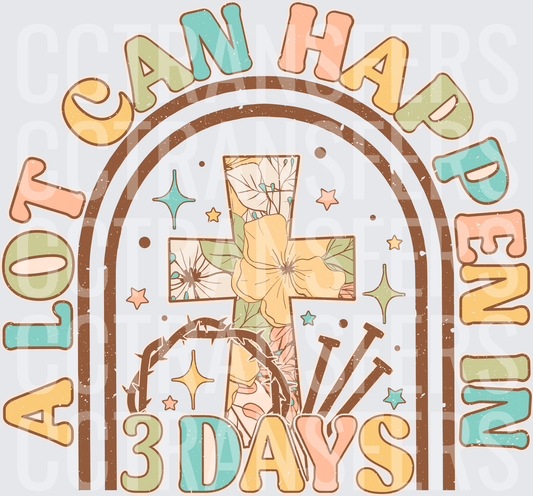 A Lot Can Happen In 3 Days Floral Cross Easter Arch (DTF)