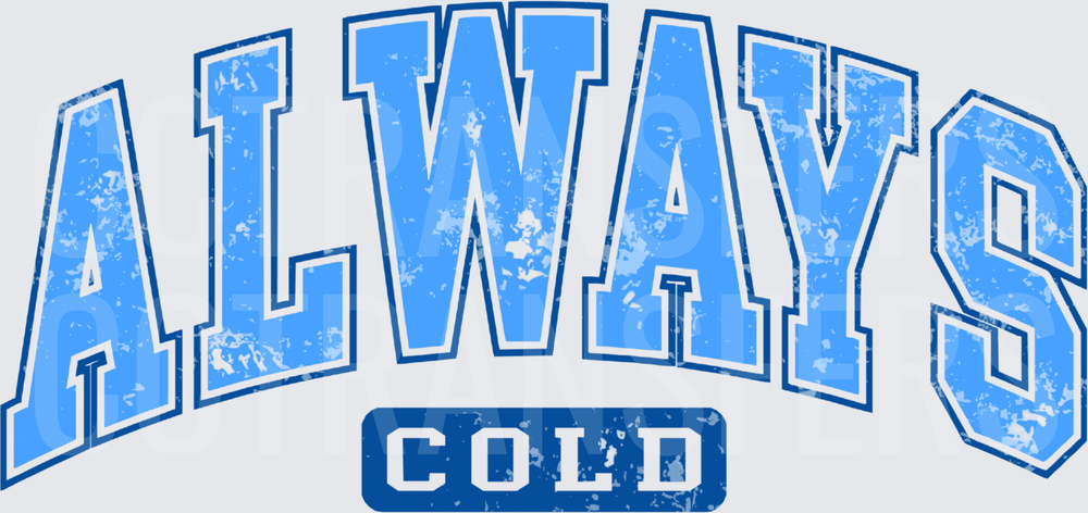 Always Cold Distressed Varsity Arch Text (DTF)