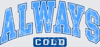 Always Cold Distressed Varsity Arch Text (DTF)