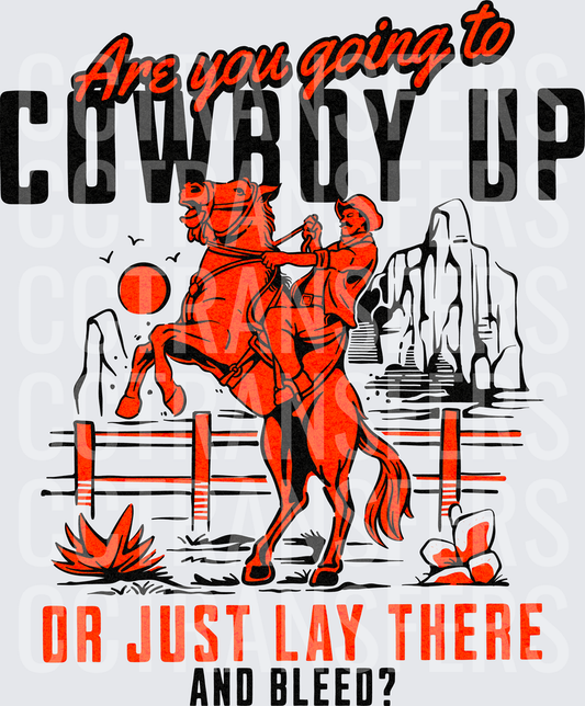 Are You Going To Cowboy Up Or Just Lay There And Bleed (DTF)