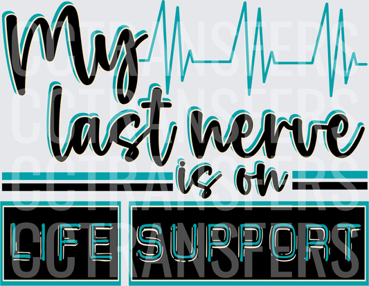 My Last Nerve Is On Life Support Teal Heartbeat (DTF)