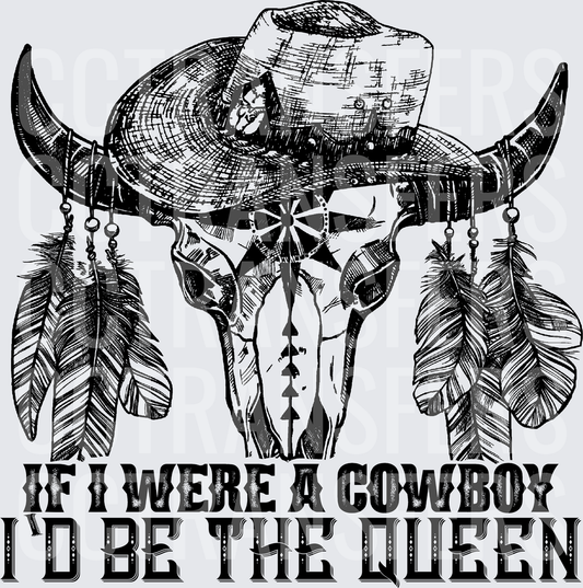 If I Were A Cowboy I'd Be The Queen Bull Skull (DTF)