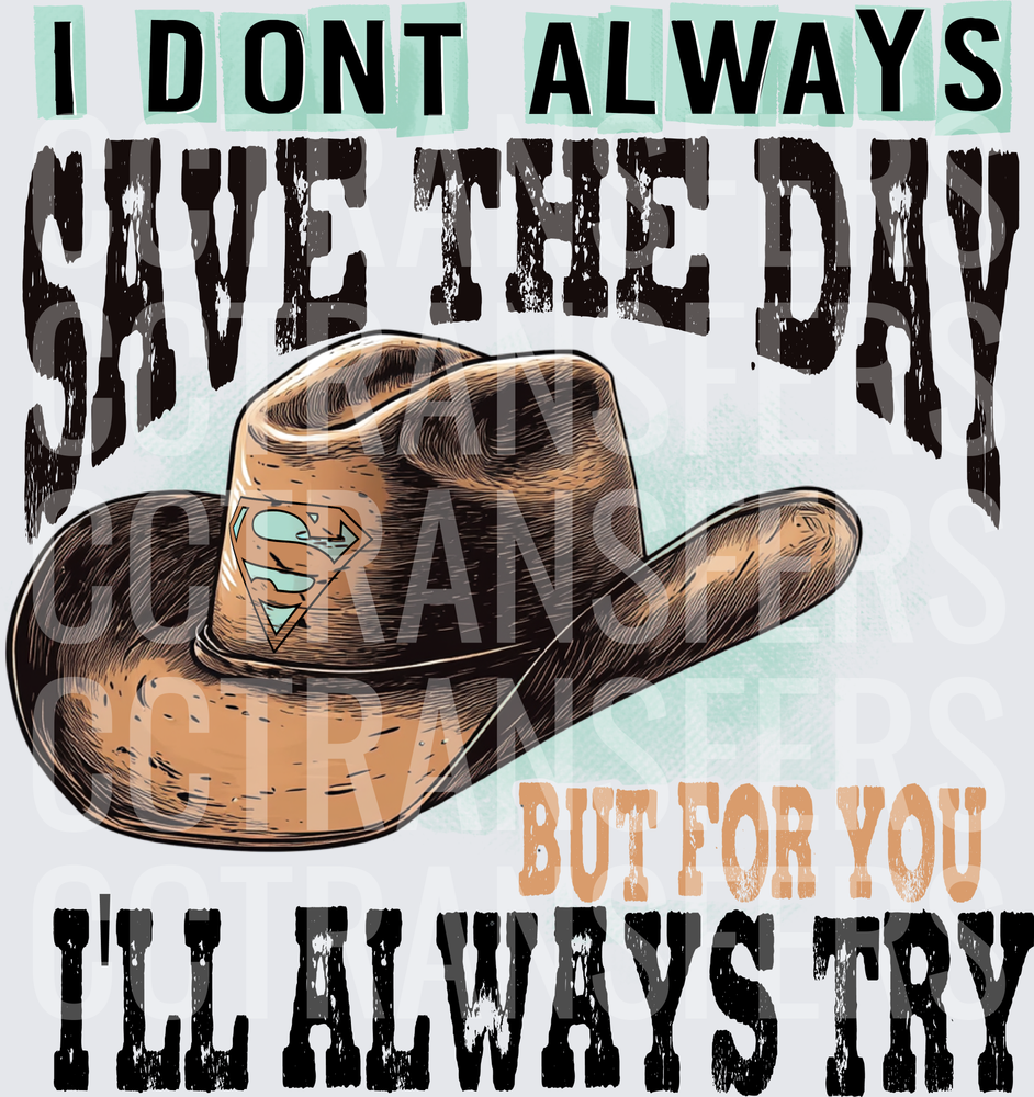 I Don't Always Save The Day But For You I'll Always Try Cowboy Hat (DTF)