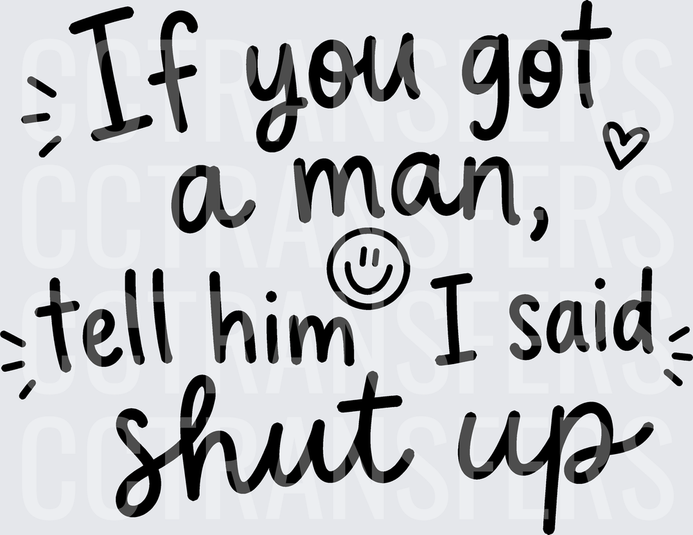 If You Got A Man Tell Him I Said Shut Up black(DTF)