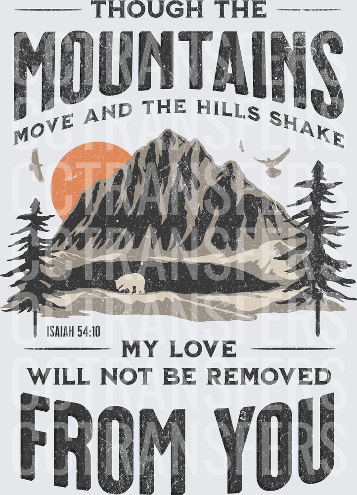 Though The Mountains Move My Love Will Not Be Removed Isaiah 54:10 (DTF)