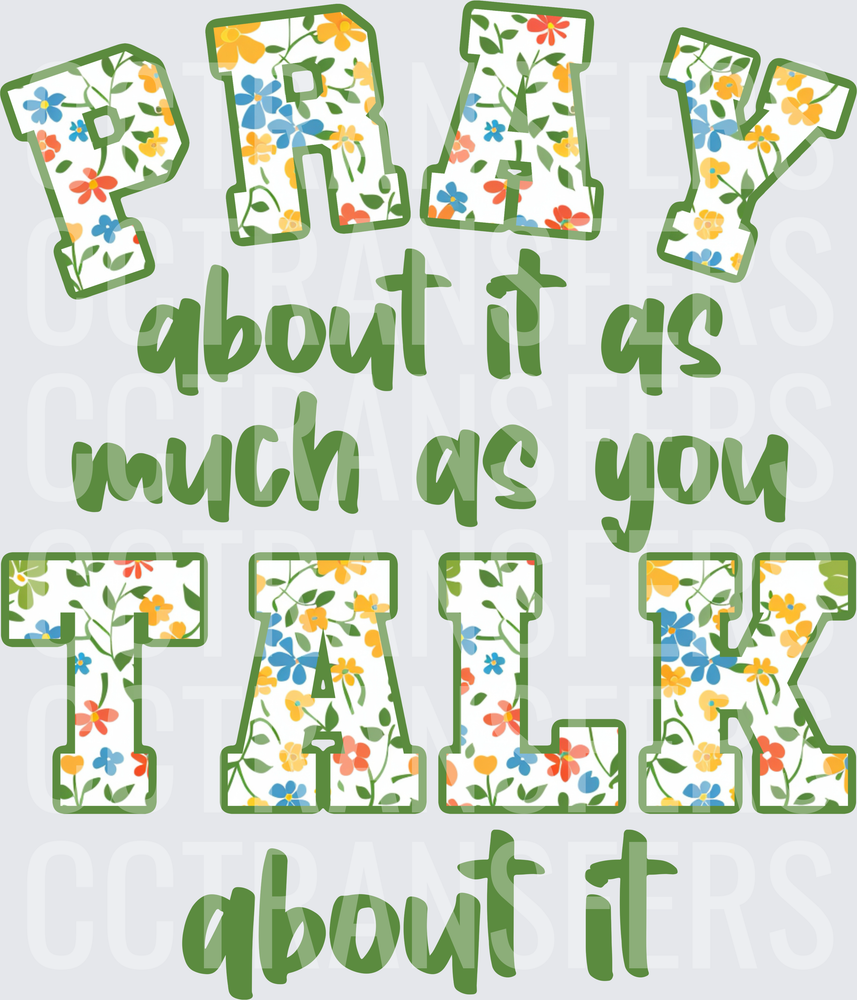 Pray About It As Much As You Talk About It Floral (DTF)