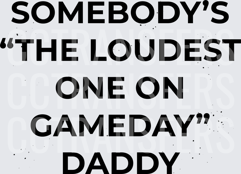 Somebody's The Loudest One On Gameday Daddy (DTF)