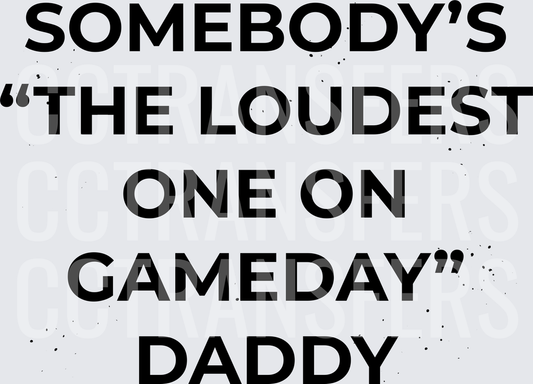 Somebody's The Loudest One On Gameday Daddy (DTF)