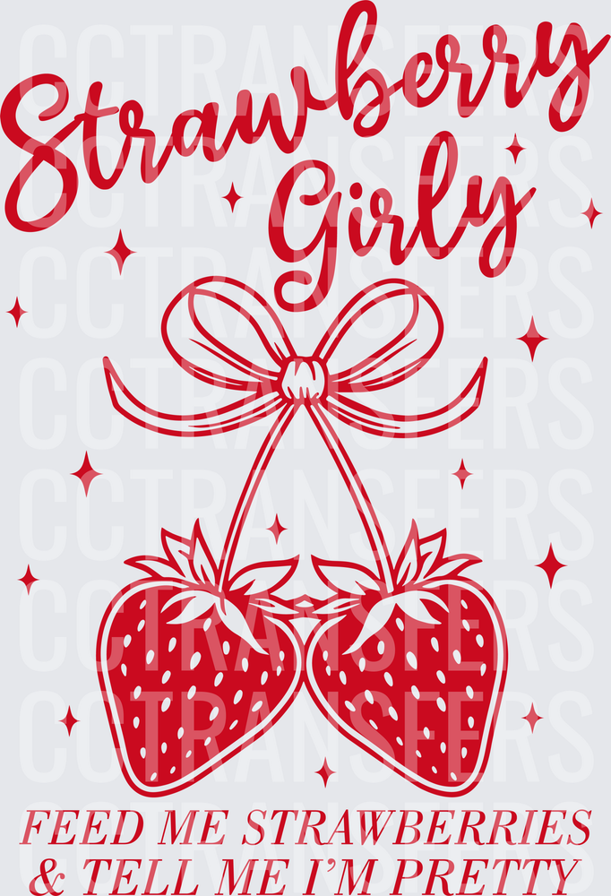 Strawberry Girly Feed Me Strawberries & Tell Me I'm Pretty (DTF)