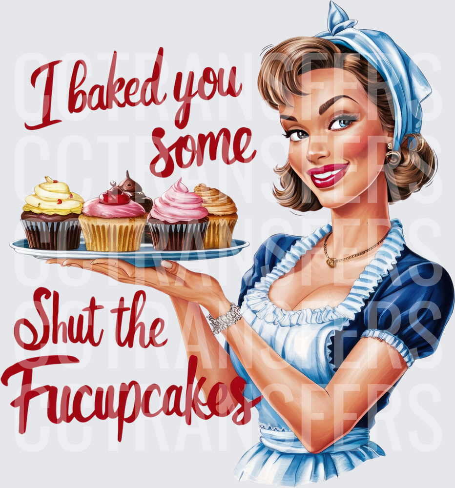 I Baked You Some Shut The Fucupcakes Retro Baker (DTF)