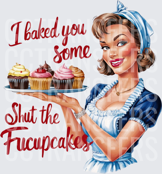 I Baked You Some Shut The Fucupcakes Retro Baker (DTF)