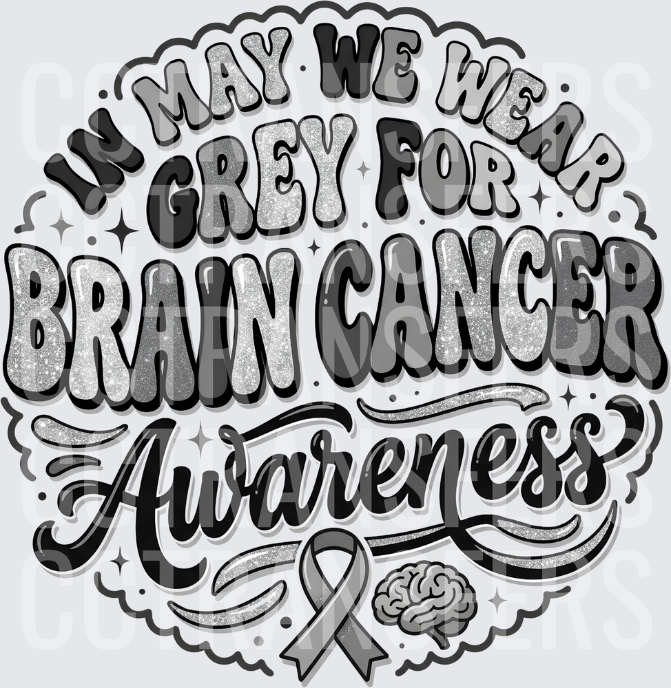 In May We Wear Grey For Brain Cancer Awareness (DTF)