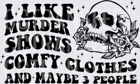 I Like Murder Shows Comfy Clothes Maybe 3 People Skull (DTF)