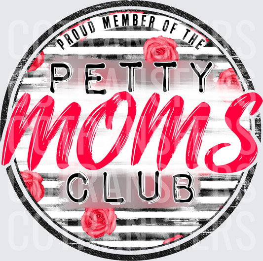 Proud Member of the Petty Moms Club Roses Circle (DTF)