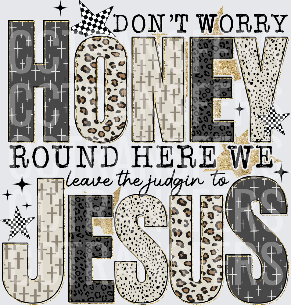 Don't Worry Honey Round Here We Leave The Judgin To Jesus Leopard Cross Pattern (DTF)