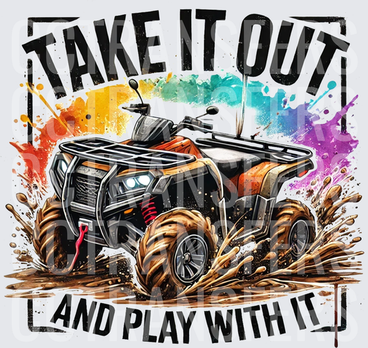 Take It Out And Play With It Muddy ATV Splash (DTF)