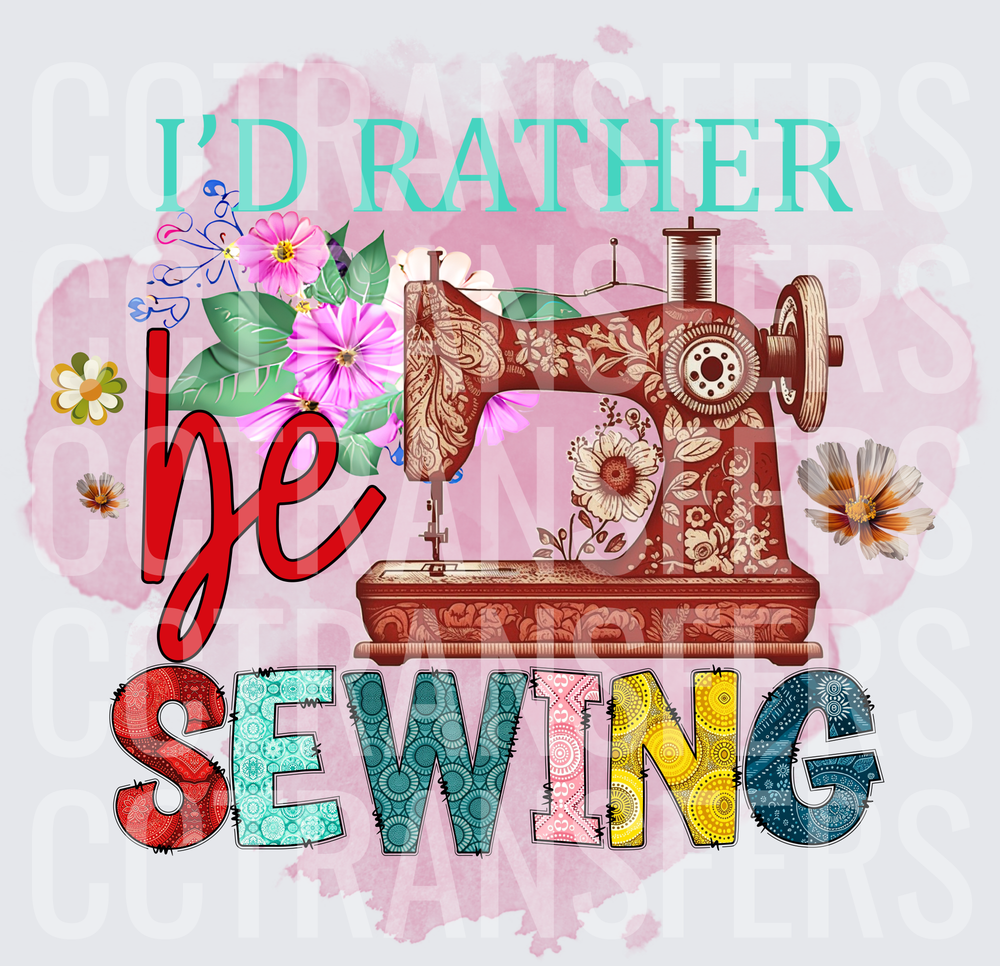 I'd Rather Be Sewing Vintage Machine Floral Design (DTF)