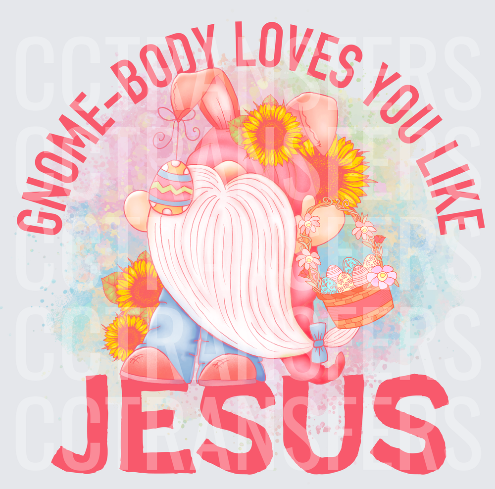Gnome-Body Loves You Like Jesus Easter Bunny Gnome (DTF)