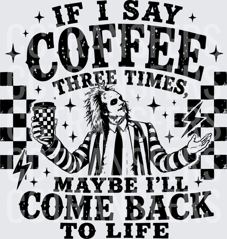 If I Say Coffee Three Times Maybe I'll Come Back To Life (DTF)
