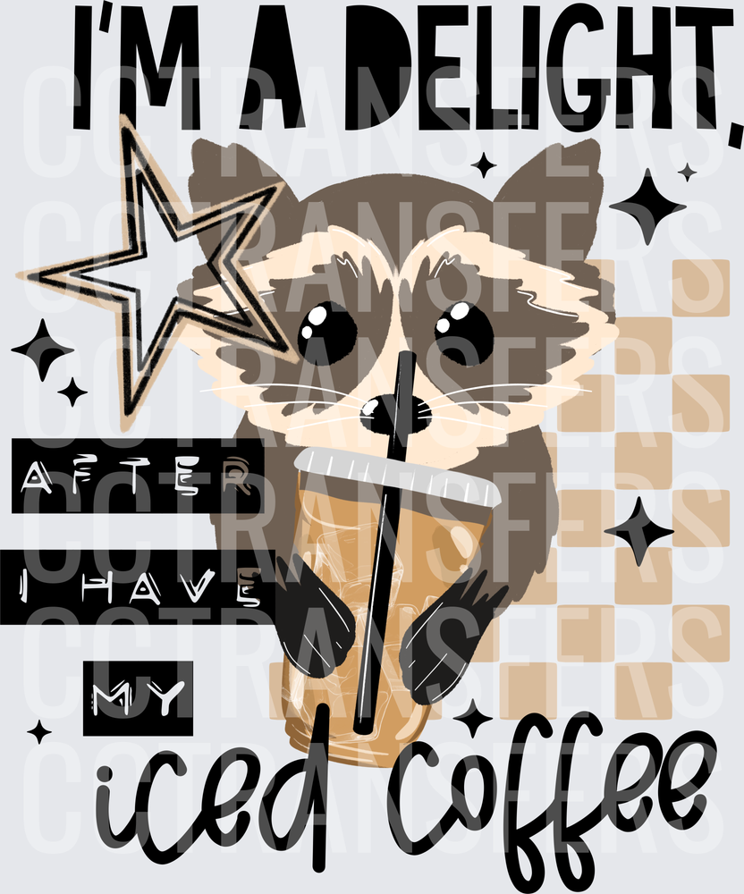 I'm A Delight After I Have My Iced Coffee Raccoon (DTF)