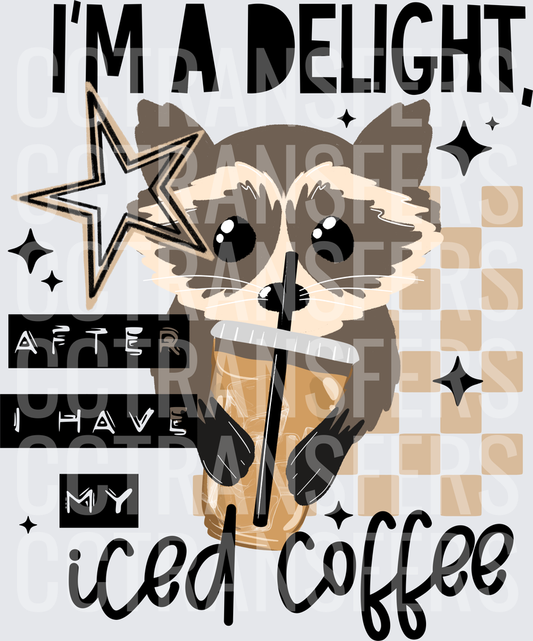 I'm A Delight After I Have My Iced Coffee Raccoon (DTF)