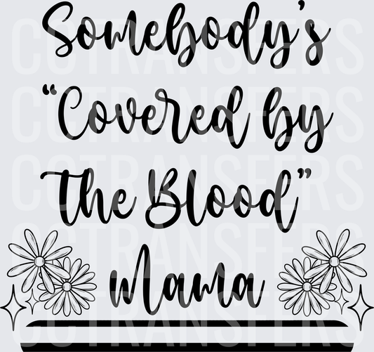 Somebody's Covered by the Blood Mama Floral (DTF)