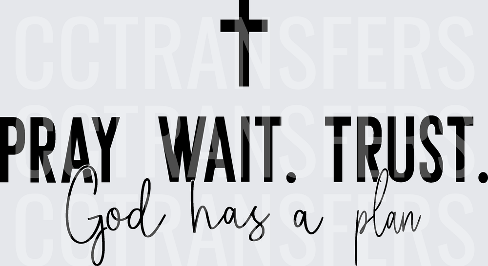 Pray Wait Trust God Has A Plan Cross (DTF)