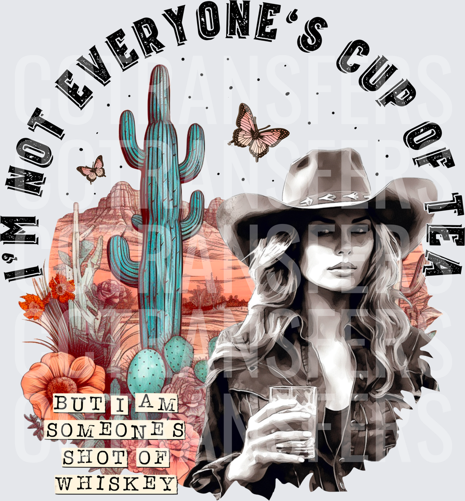 I'm Not Everyone's Cup of Tea But I Am Someone's Shot of Whiskey Cowgirl Desert (DTF)