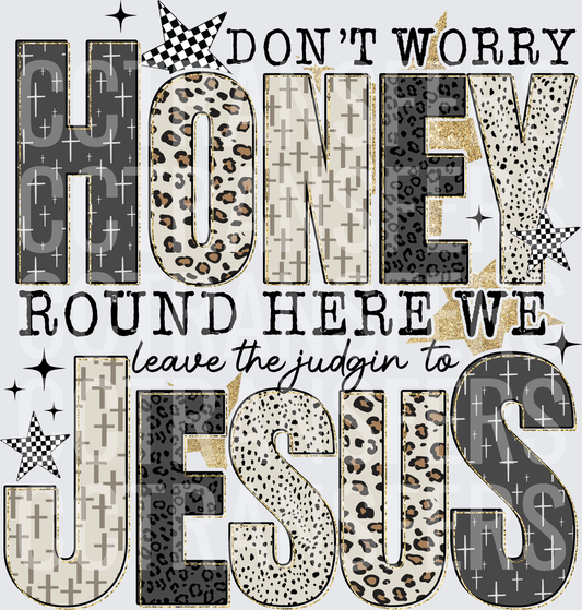 Don't Worry Honey Round Here We Leave The Judgin To Jesus Leopard Cross (DTF)