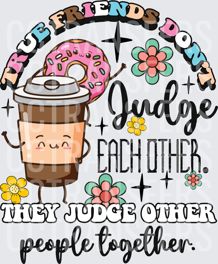 True Friends Don't Judge Cute Coffee & Donut (DTF)