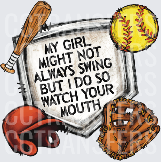 My Girl Might Not Always Swing Watch Your Mouth Softball (DTF)
