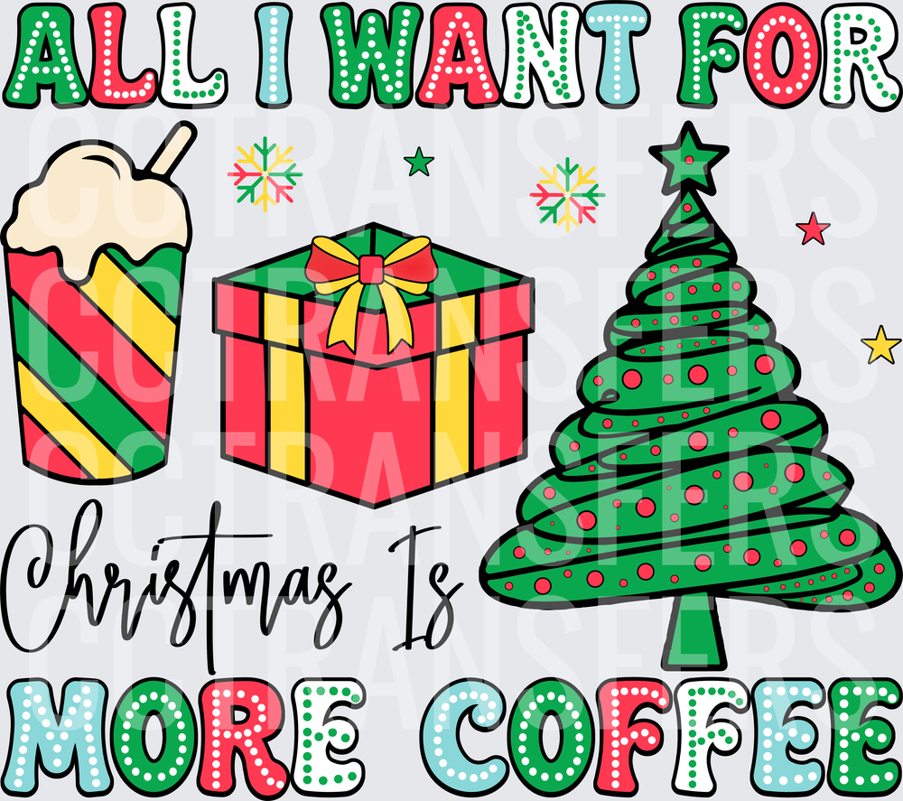 All I Want For Christmas Is More Coffee Holiday (DTF)