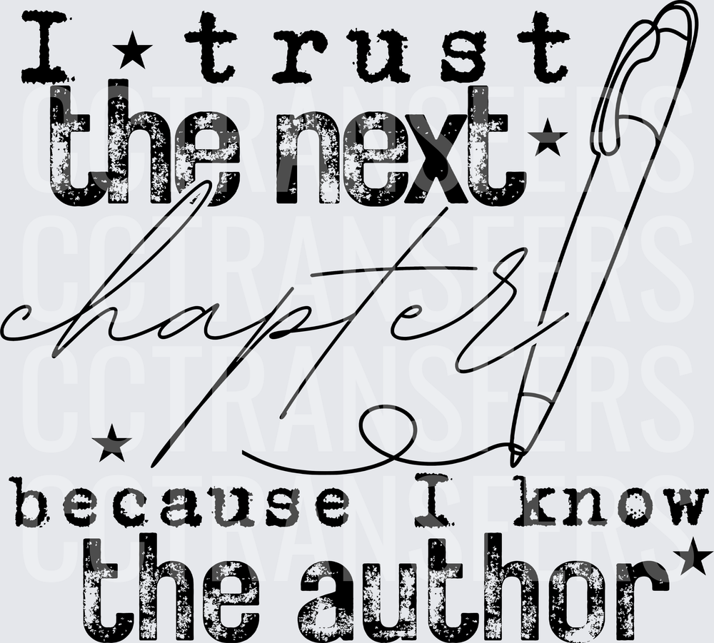 I Trust The Next Chapter Because I Know The Author (DTF)