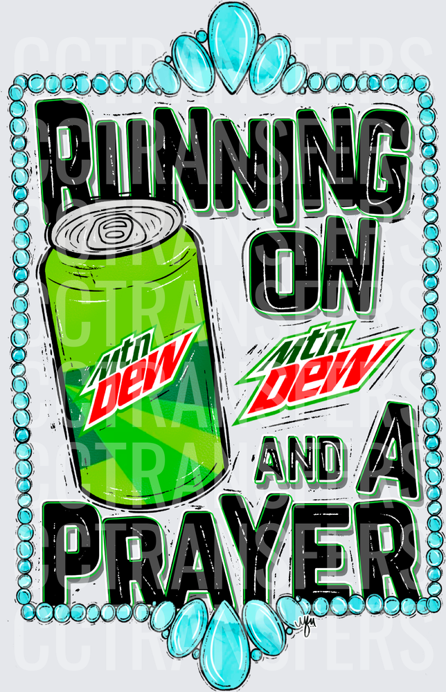 Running On Mtn Dew And A Prayer (DTF)