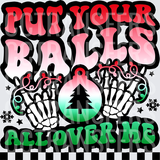 Put Your Balls All Over Me Skeleton Hands Christmas (DTF)