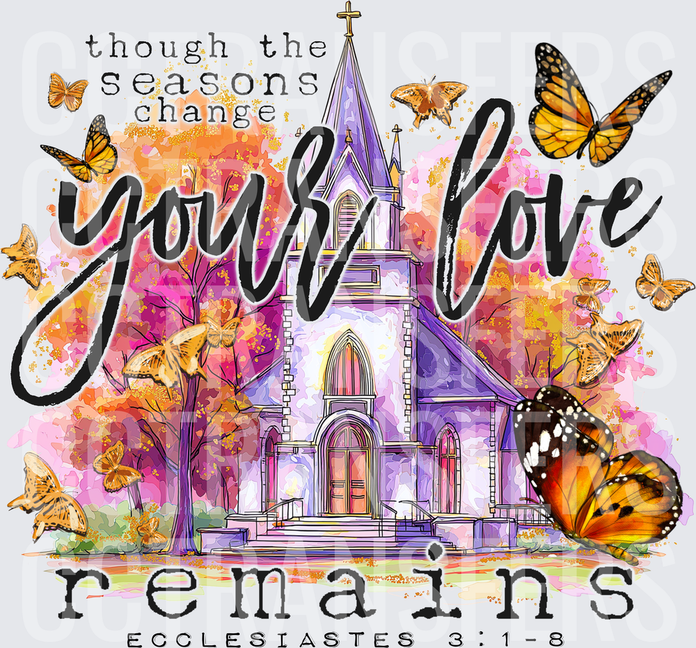 Though The Seasons Change Your Love Remains Ecclesiastes 3:1-8 Church Butterflies (DTF)