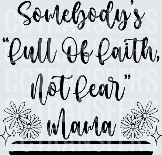 Somebody's Full Of Faith Not Fear Mama Floral (DTF)