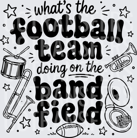 What's The Football Team Doing On The Band Field (DTF)
