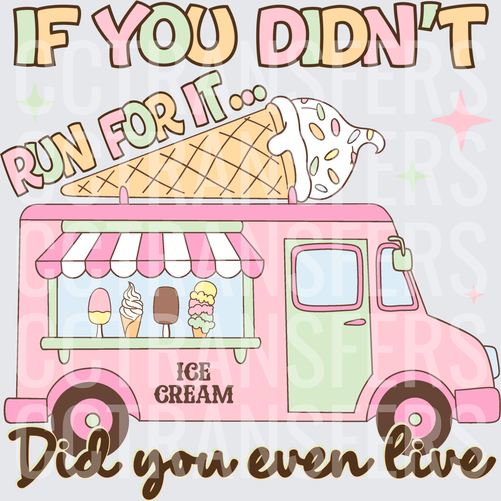 If You Didn't Run For It Did You Even Live Ice Cream Truck (DTF)